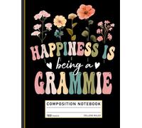 Composition Notebook College Ruled: Happiness Is Being a Grammie Floral Design, Mother’s Day Journal for Grandmas and Family Notes
