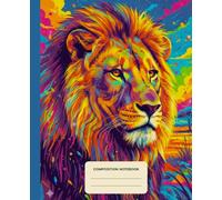 Composition Notebook College Ruled: Lion in a Savannah - Vibrant Pop-art Illustration | Lined Paper Journal For School, College, Office, Work - 7.5" x 9.25" - 110 Pages