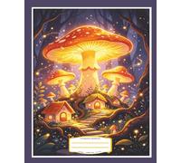 Composition Notebook College Ruled: Magical Mushroom Fairy Garden Cute Journal For Girls, Teens, Women 7.5 x 9.25" - 110 Lined Pages