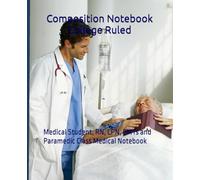 Composition Notebook College Ruled: Medical Student, RN, LPN, EMTs and Paramedic Class Medical Notebook