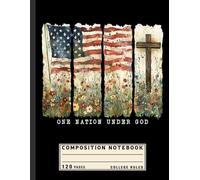 Composition Notebook College Ruled: One Nation Under God with USA Flag Design - Patriotic Christian Journal for 4th of July, Faith Believers, and American Families