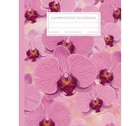 Composition Notebook College Ruled: Pink Orchid Flower Patterns | Wide Ruled | Elegant Botanical Notebook for Girls, Teens, and Women | Aesthetic Pink Flower Cover