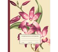 Composition Notebook College Ruled: Pink Orchid Vintage Flower Illustration | Botanical Floral Aesthetic Journal for Girls, Teens & Women (The Vintage Blooms Collection)