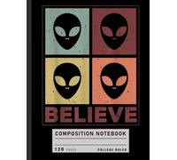 Composition Notebook College Ruled: Retro Alien Illustration with Believe Quote, Sci-Fi Journal for UFO Fans and Cosmic Imagination