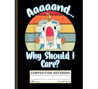 Composition Notebook College Ruled: Sarcastic Unicorn with Whimsical Quote, Funny Fantasy Journal for Teens and Creative Writing
