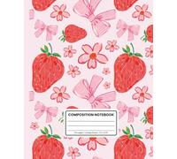 Composition Notebook College Ruled: Strawberry & Coquette Bows Pattern: Cute Pink Aesthetic Journal for School, Notes & Everyday Writing