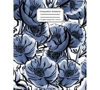 Composition Notebook College Ruled: Vintage Blue Flowers Botanical Illustration/Cottagecore Aesthetic Journal for College, School, Office and Work/Wide Lined