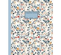 Composition Notebook College Ruled: Vintage Botanical Floral | Cute Wildflowers, Blue and Peach Blossoms | Cottagecore Flowers Aesthetic Journal for School, College & Work.
