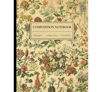 Composition Notebook College Ruled: Vintage Botanical Floral Illustration | 7.5" x 9.25" | 120 pages | Elegant Journal Aesthetic Great Gift for College, School and Office