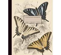 Composition Notebook College Ruled: Vintage Botanical Swallowtail Butterfly Notebook for Nature Lovers, Journaling, Office, School, Note-Taking, College-Ruled Notebook, 110 Pages, 7.5 × 9.25 Inches