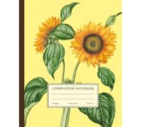 Composition Notebook College Ruled: Vintage Flower Illustration | Yellow Botanical Notebook | Floral Sunflower Journal for School, College, Office, ... for Girls (The Vintage Blooms Collection)