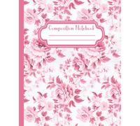 Composition Notebook College Ruled: Vintage Pink English Garden Botanical Illustration Journal| 7.5" x 9.25” Cottagecore Blossom Aesthetic with 120 ... - Women - School - Work | Floral Collection
