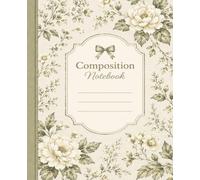 Composition Notebook College Ruled: Vintage Sage Green Botanical Floral Notebook for School, College, Office, Work, Journaling & Note Taking | 100 ... Green Botanical Notebook for Everyday Writing