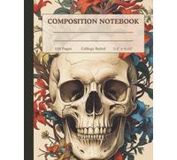 Composition Notebook College Ruled: Vintage Skull Meets Floral Grace - A Notebook for the Bold and the Brilliant, Notebook for School, University, and Everyday Writing
