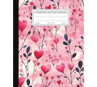Composition Notebook College Ruled: Watercolor Hearts Floral | 7.5x9.25 in | 110 Pages | Romantic Love Design Journal for School, College & Work