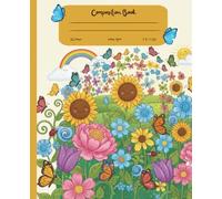 Composition Notebook College Ruled: Whispers of the Garden|flowers|butterfly|rainbow