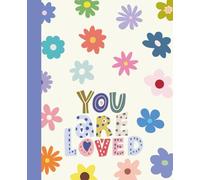 Composition Notebook College Ruled: You Are Loved with Flowers Design for Students | Gift for Students: School Notes | 110 Pages | 7.5”x9.25”