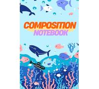 Composition Notebook: Composition Notebook: Ocean Wonders - A Splash of Creativity! | Cute Sea Life Theme | 135 Pages | 6 x 9