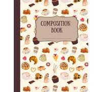 Composition Notebook: Cozy Cafe Bakery Journal | Wide-Ruled Notebook | 100 Pages