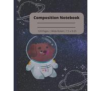 Composition notebook: Cute Astronaut Space Dog | Wide Rules Notebook | Composition notebook wide ruled, 7.5 x 9.25, 120 Pages, For kids, teens and adults