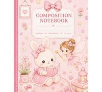 Composition Notebook Cute Bunny Wide Ruled 7.5" x 9.25 Adorable pink bunny reading with a magical fairy companion.