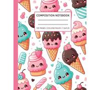 Composition Notebook: Cute Kawaii Ice Cream Sweets Dessert for Kids, Boys, Girls, Teens and Adults