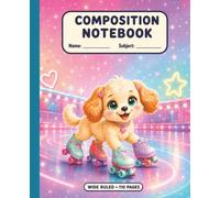 Composition Notebook: Cute Roller Skating Puppy Wide Ruled School Notebook for Girls Ages 6-10 | 110 Pages | 7.5 x 9.25 Inches