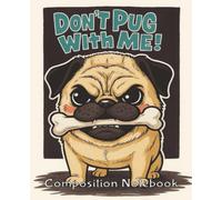 Composition Notebook: Don't Pug With Me!: A Fun Grid Journal for Math, Doodles & Creative Minds