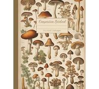 Composition Notebook: Fall Foraging Mushroom Identification Logbook, Notebook, Journal | 7.5 x 9.25" | 110 Pages | College Ruled