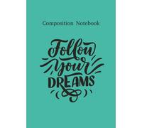 Composition Notebook: Follow Your Dreams
