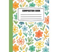 Composition Notebook for Girls: Little Pretty Flower Lined notebook for School, Writing, Notes, Homework, and Creative Ideas: A Fun and Stylish ... to Write, Learn, Dream, and Stay Organized