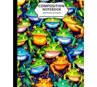 COMPOSITION NOTEBOOK FROG THEMED COVER: WIDE RULED 120 PAGES 7.5” X 9.25” PERFECT FOR NOTE-TAKING, INTERACTIVE BOOK, JOURNALING AND ASSIGNMENTS