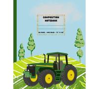 Composition Notebook: Green Farm Tractor, Wide Ruled Notebook, 120 pages, 7.5" x 9.25", great gift for the farmer to be.