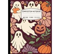 Composition Notebook: Halloween Wide Ruled Journal for School, Journaling, and Creative Writing with Pumpkin and Ghost Cover