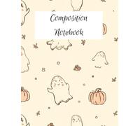 Composition Notebook: Halloween Wide Ruled Lined Journal, 110 Pages, Spooky Cute Ghost & Pumpkin Whimsical Gothic Aesthetic School Workbook for Kids, Teens, and College.