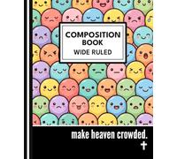 Composition Notebook - Happy Smiley Faces - Wide Ruled - “Make Heaven Crowded”: Christian Kids School Notebook • Cute Kawaii Smiley Characters • Encouraging Bible Message