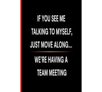 Composition Notebook: If You See Me Talking To Myself Just Move Along We're Having A Team Meeting - Funny Sarcastic Journal | 100 Lined Pages | 6x9 ... Entrepreneurs, Coworkers, and Remote Workers