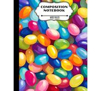 COMPOSITION NOTEBOOK JELLY BEAN THEMED COVER: WIDE RULED 120 PAGES 7.5” X 9.25” PERFECT FOR NOTE-TAKING, INTERACTIVE BOOK, JOURNALING AND ASSIGNMENTS