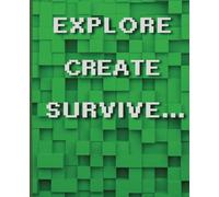 Composition Notebook Journal: Explore Create Survive | Video game themed | Wide Ruled, 7.5 x 9.25, 100 Pages For, kids, teens, and adults