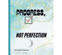 Composition Notebook: Journal Notebook for all ages with the title cover Progress, Not Perfection, 110 pages, 7.5 x 9.25"