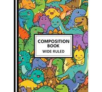 Composition Notebook - Kawaii Dinosaurs - Wide Ruled - 100 Pages: Wide Ruled Kids’ Composition Book • Cute Kawaii Dinosaur Pattern • 7.5 × 9.25 School Notebook