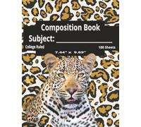 Composition Notebook: Leopard Print: Leopard Print Journal, College Ruled 100 Sheets, 7.44 x 9.69, Stylish Animal Print Writing Pad for Students, Teachers, and Personal Notes