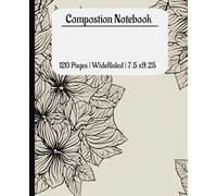 Composition Notebook: Minimalist Flowers | Wide Ruled Notebook | Composition notebook wide ruled, 7.5 x 9.25, 120 Pages, For kids, teens, and adults