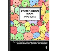 Composition Notebook - Mixed Fruit Characters - Wide Ruled - “Fruit of the Spirit” Verse: Christian Kids School Notebook • Cute Kawaii Fruit Characters • Galatians 5:22-23 Bible Verse