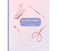 Composition Notebook: Nail Artist Journal: A Cute Notebook for Nail Technicians, Ideas & Salon Notes | 110 pages, 7.5 x 9.5"