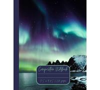 Composition Notebook “Northern Lights”: Aurora Borealis | Daily Travel Journal | 7.5” x 9.25” | 110 lined pages
