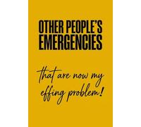 Composition Notebook: Other People's Emergencies That Are Now My Effing Problem | Funny Sarcastic Work Journal | 100 College Ruled Pages | 6 x 9 Yellow Matte Gag Gift for Coworkers & Project Managers