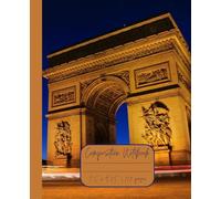 Composition Notebook “Paris, France”: Arc de Triomphe | Daily Journal | 7.5” x 9.25” | 110 lined pages