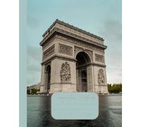 Composition Notebook “Paris, France”: Arc de Triomphe | Paris | France | Journal | 7.5” x 9.25” | 110 lined pages