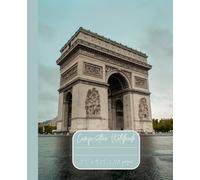Composition Notebook “Paris, France”: Arc de Triomphe | Travel Journal | 7.5” x 9.25” | 110 lined pages